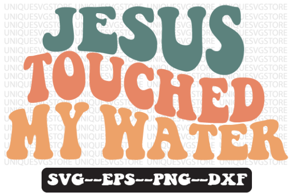 Jesus Touched My Water Wavy SVG Design for Graphics & Crafts